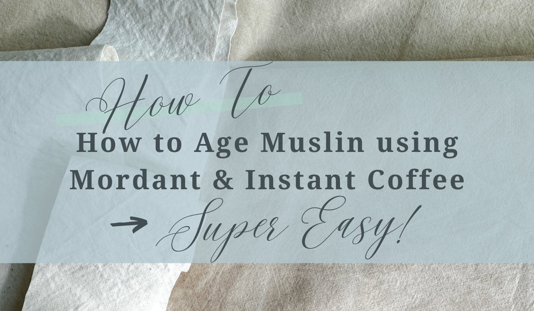 How to Age Muslin using Mordant & Instant Coffee